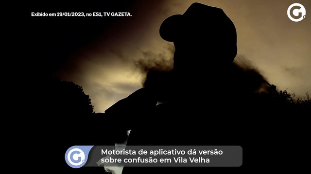 Motorista de aplicativo dá versão sobre confusão em Vila Velha