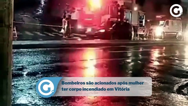 Bombeiros são acionados após mulher ter corpo incendiado em Vitória