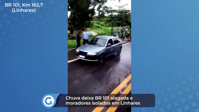 Chuva deixa BR 101 alagada e moradores isolados em Linhares