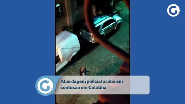 Abordagem policial acaba em confusão em Colatina