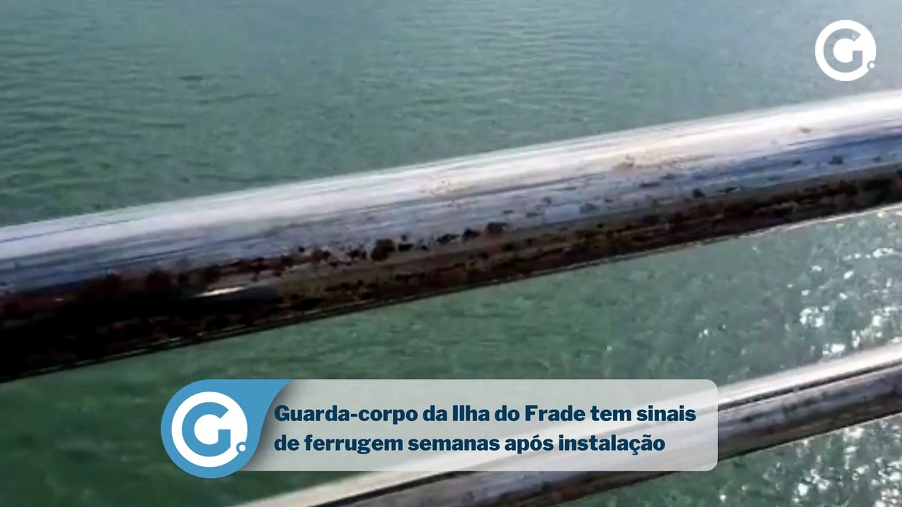 Guarda-corpo da Ilha do Frade tem sinais de ferrugem semanas após instalação