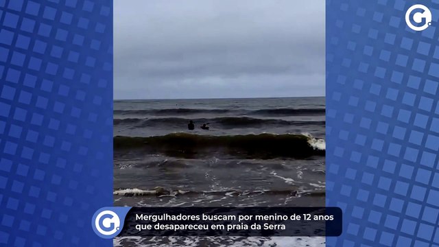 Mergulhadores buscam por menino de 12 anos que desapareceu em praia da Serra