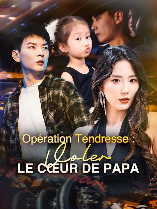 Opération Tendresse : Voler le Cœur de Papa | Série Complète (60 eps) HD