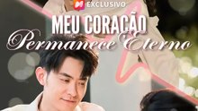 Meu Coração Permanece Eterno | Série Completa | Short Drama Português
