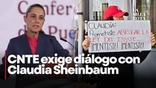 CNTE rechaza dar marcha atrás y exige reunión directa con Claudia Sheinbaum
