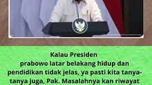 Kalau Presiden prabowo latar belakang hidup dan pendidikan tidak jelas,