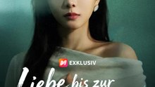 Liebe bis zur bitteren Neige | Komplette Serie | Short Drama Deutsch