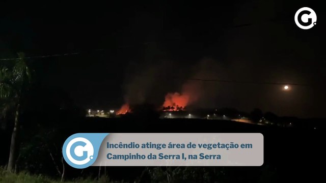 Incêndio atinge área de vegetação em Campinho da Serra I, na Serra