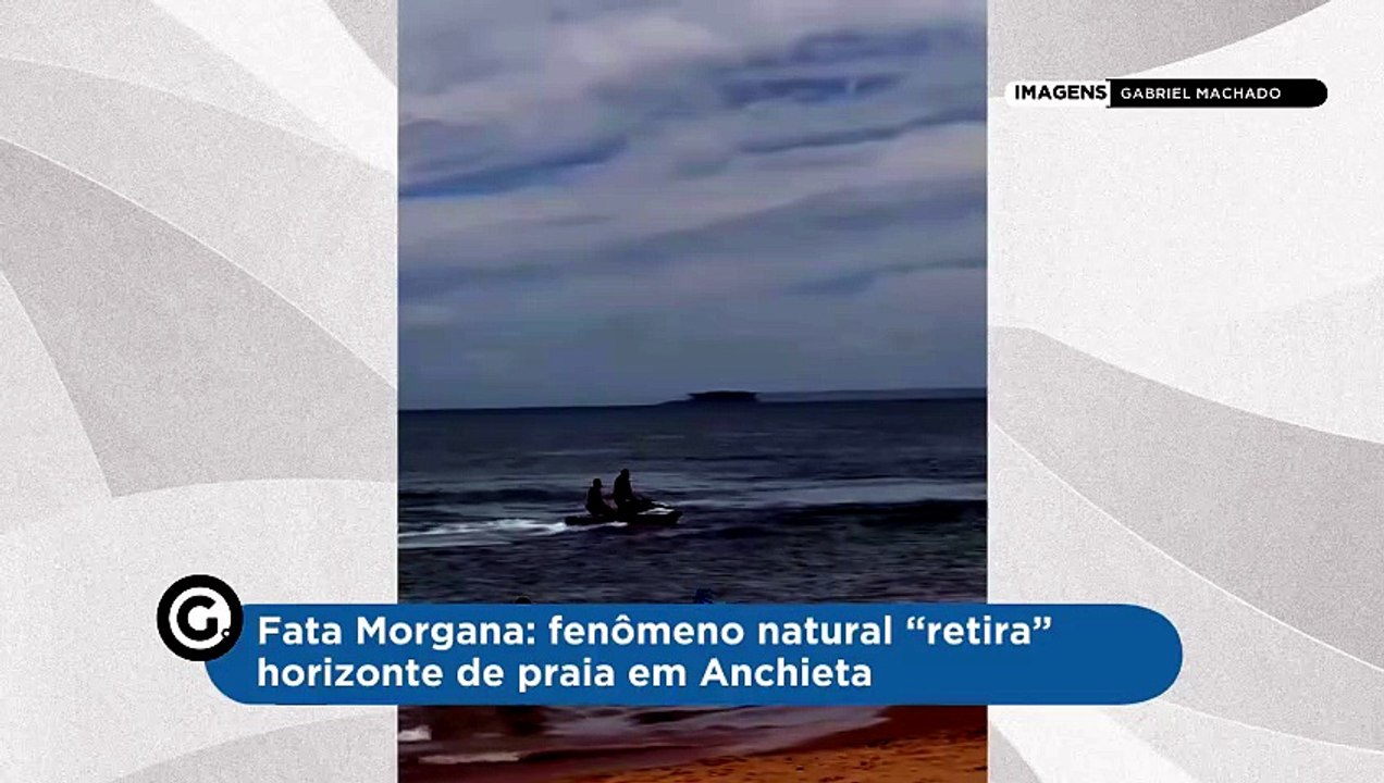 Fata Morgana: fenômeno natural “retira” horizonte de praia em Anchieta