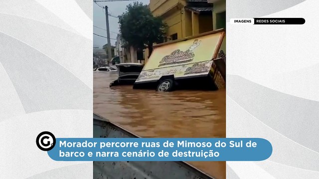 Morador percorre ruas de Mimoso do Sul de barco e narra cenário de destruição