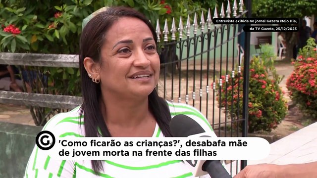 'Como ficarão as crianças?', desabafa mãe de jovem morta na frente das filhas