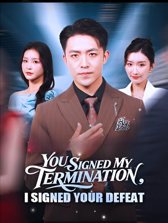 You Signed My Termination, I Signed Your Defeat-Drama FULL MOVIES ENGLISH SUB