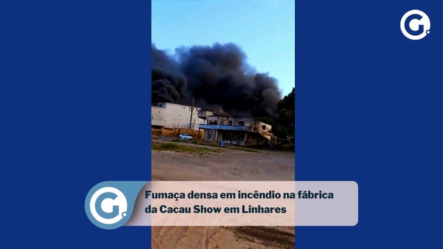 Fumaça densa em incêndio na fábrica da Cacau Show em Linhares