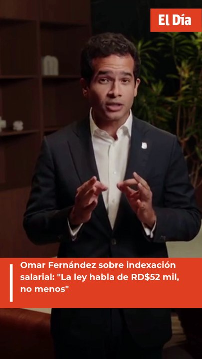 Omar Fernández sobre indexación salarial: "La ley habla de RD$52 mil, no menos"