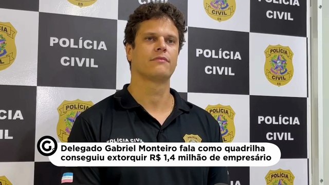Como quadrilha conseguiu extorquir R$ 1,4 milhão de empresário na Serra