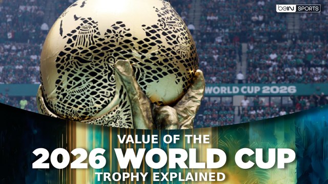 How much is the 2026 FIFA World Cup trophy worth? | beIN SPORTS USA