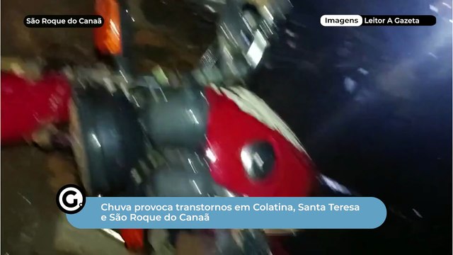Chuva provoca transtornos em Colatina, Santa Teresa e São Roque do Canaã