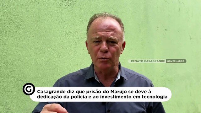 Casagrande diz que prisão do Marujo se deve à dedicação da polícia e ao investimento em tecnologia