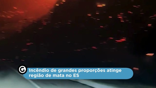 Incêndio de grandes proporções atinge região de mata no ES
