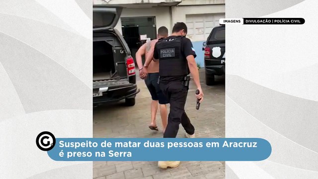 Suspeito de matar duas pessoas em Aracruz é preso na Serra