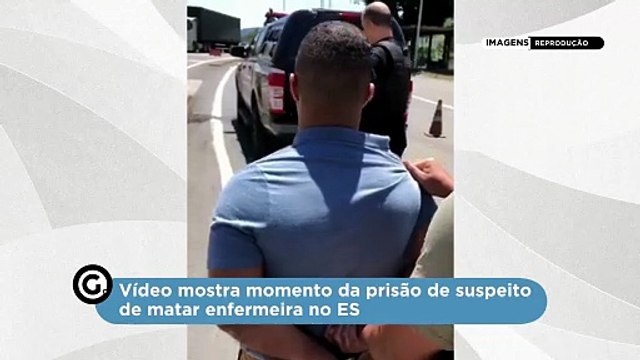 Vídeo mostra momento da prisão de suspeito de matar enfermeira no ES