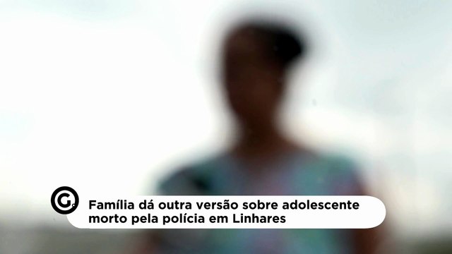 Família dá outra versão sobre adolescente morto pela polícia em Linhares