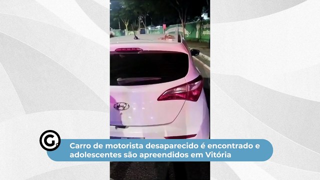 Carro de motorista desaparecido é encontrado e adolescentes são apreendidos em Vitória