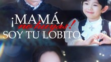 ¡Mamá, no huyas! Soy tu lobito | Serie Completa (58 eps) HD