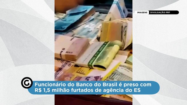 Funcionário do Banco do Brasil é preso com R$ 1,5 milhão furtados de agência do ES