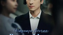 Vingança Eterna: Renascido com sangue nos olhos | Série Completa | Short Drama Português