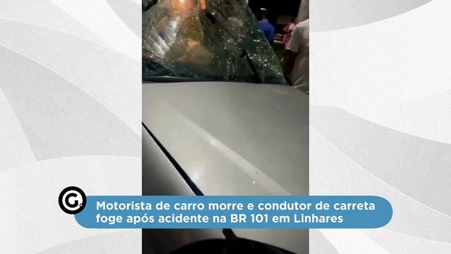 Motorista de carro morre e condutor de carreta foge após acidente na BR 101 em Linhares