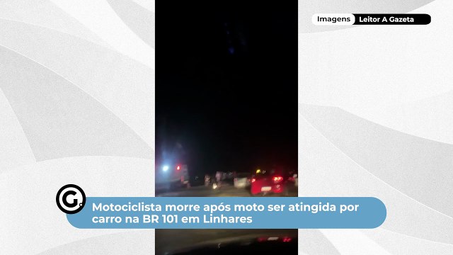 Motociclista morre após moto ser atingida por carro na BR 101 em Linhares