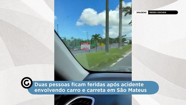 Duas pessoas ficam feridas após acidente envolvendo carro e carreta em São Mateus