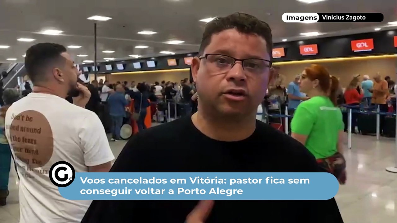Voos cancelados em Vitória: pastor fica sem conseguir voltar a Porto Alegre