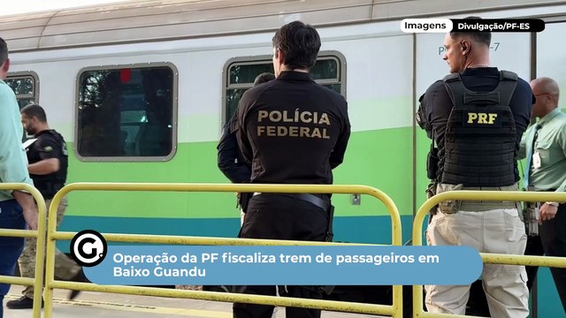 Operação da PF fiscaliza trem de passageiros em Baixo Guandu