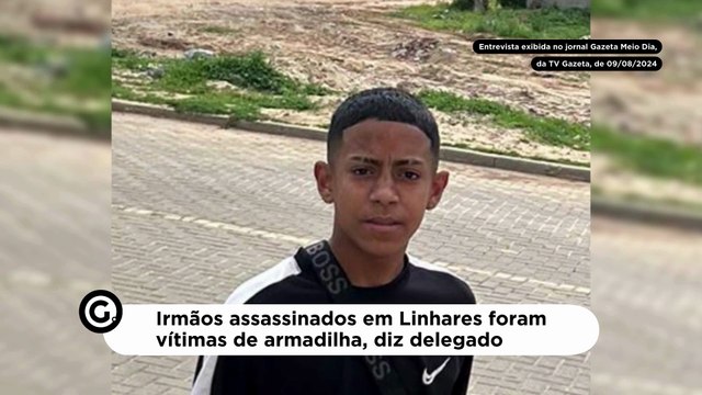 Irmãos assassinados em Linhares caíram em armadilha
