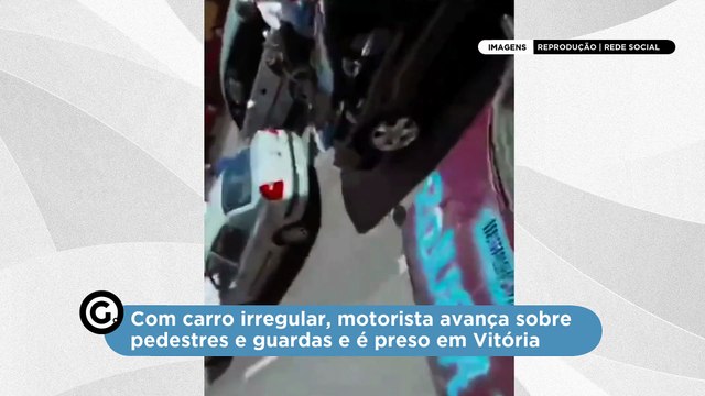Com carro irregular, motorista avança sobre pedestres e guardas e é preso no Centro de Vitória