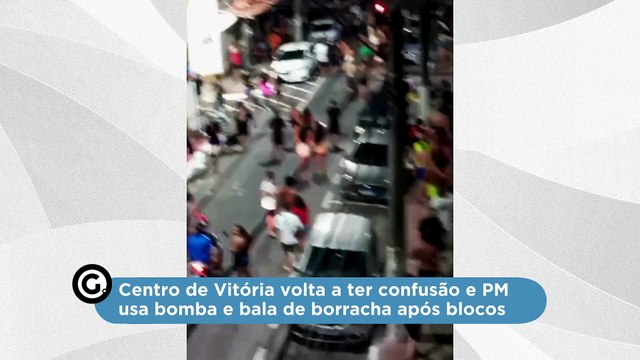 Centro de Vitória volta a ter confusão e PM usa bomba e bala de borracha após blocos