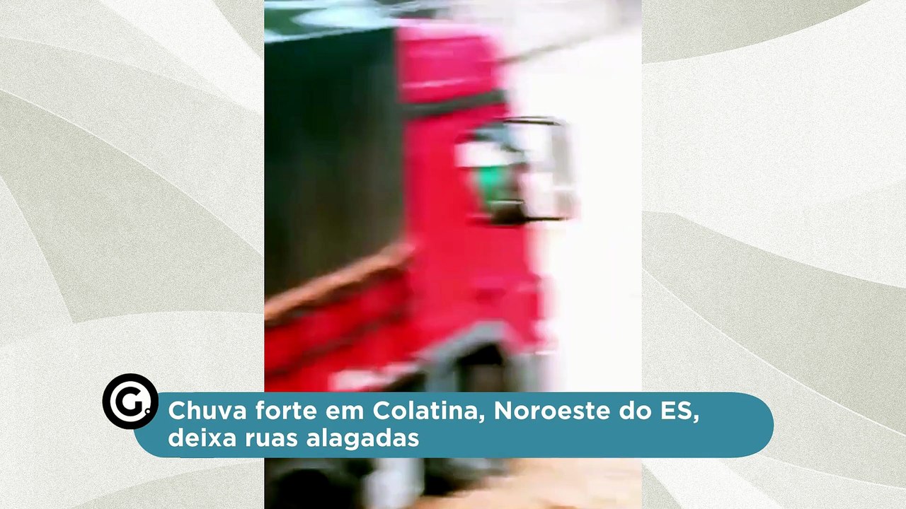 Chuva forte em Colatina, Noroeste do ES, deixa...