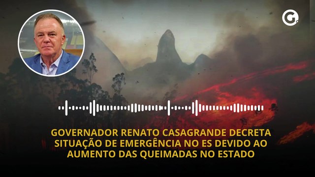 Governador Renato Casagrande decreta situação de emergência no ES devido ao aumento das queimadas NO ESTADO