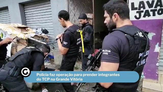 Polícia faz operação para prender integrantes do TCP na Grande Vitória