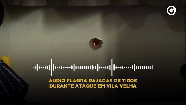 Áudio flagra rajadas de tiros durante ataque em Vila Velha