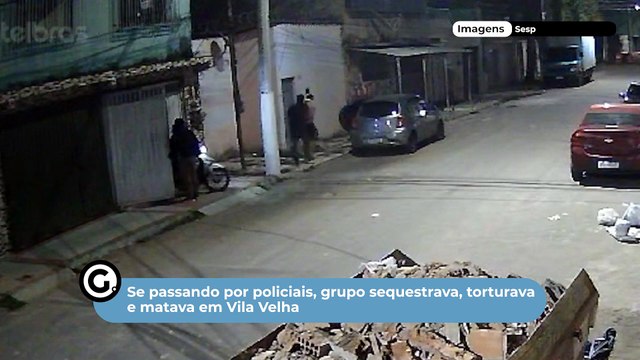 Se passando por policiais, grupo sequestrava, torturava e matava em Vila Velha