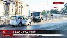 İstanbul Beyoğlu'nda belediye aracı refüje çarptı