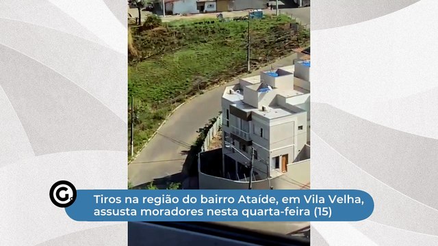 Tiros na região do bairro Ataíde, em Vila Velha, assusta moradores nesta quarta-feira (15)