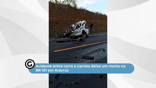 Acidente entre carro e carreta deixa um morto na BR 101 em Aracruz