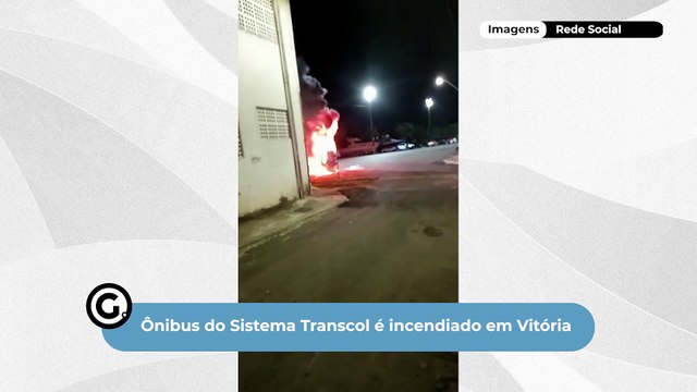 Ônibus do Sistema Transcol é incendiado em Vitória