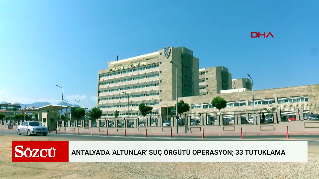 Antalya'da 'Altunlar' suç örgütü operasyon; 33 tutuklama