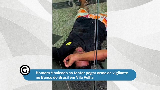 Homem é baleado ao tentar pegar arma de vigilante no Banco do Brasil em Vila Velha