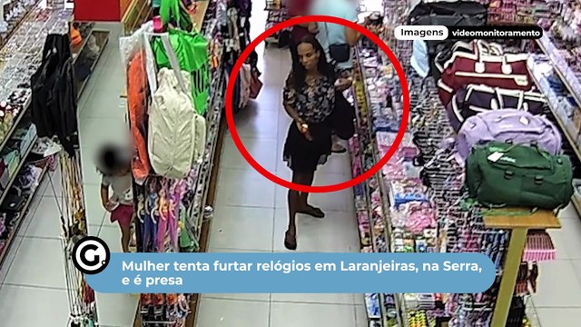 Mulher tenta furtar relógios em Laranjeiras, na Serra, e é presa